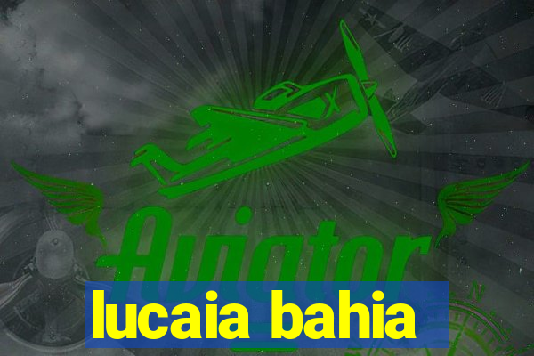 lucaia bahia