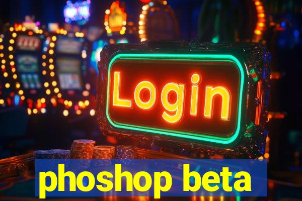 phoshop beta