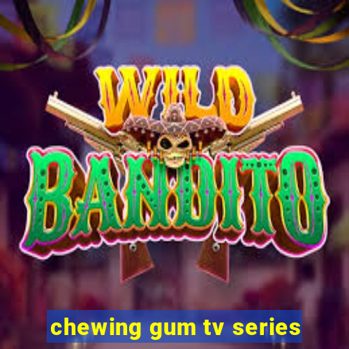 chewing gum tv series