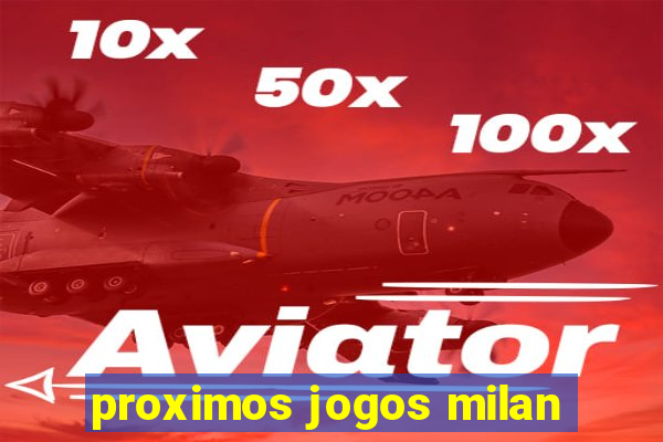 proximos jogos milan