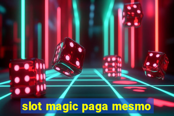 slot magic paga mesmo