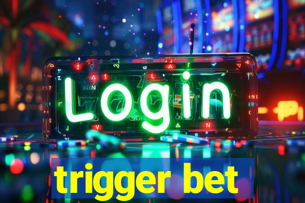 trigger bet