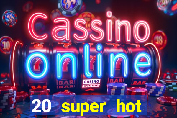 20 super hot casino game