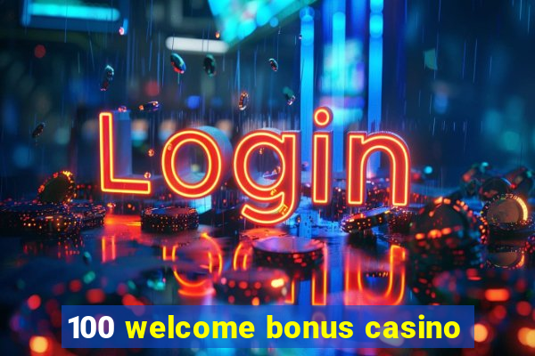 100 welcome bonus casino