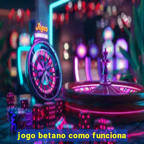 jogo betano como funciona