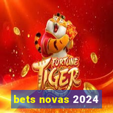 bets novas 2024