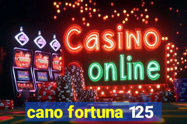 cano fortuna 125