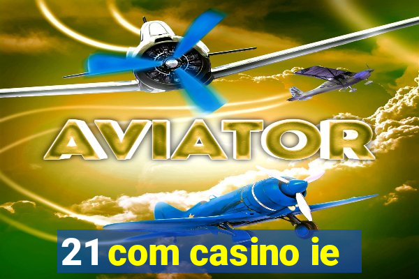 21 com casino ie