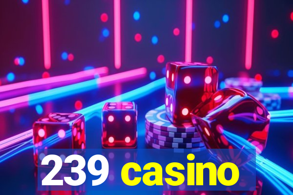 239 casino