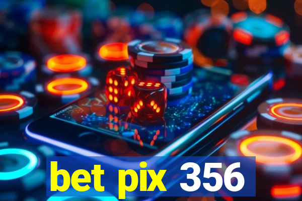 bet pix 356