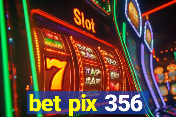 bet pix 356