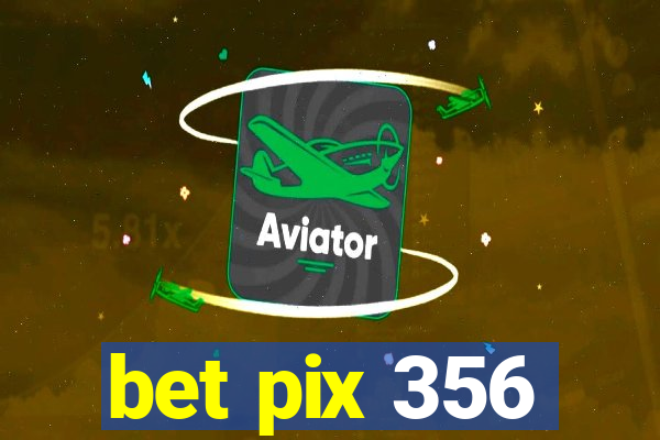 bet pix 356