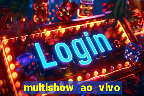 multishow ao vivo de graça