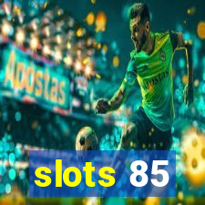 slots 85