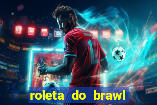 roleta do brawl stars 2024