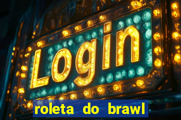 roleta do brawl stars 2024