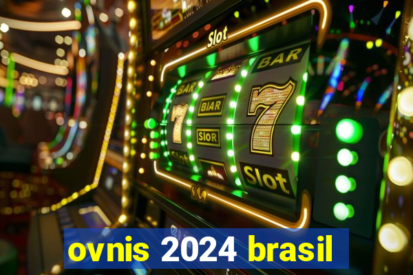 ovnis 2024 brasil