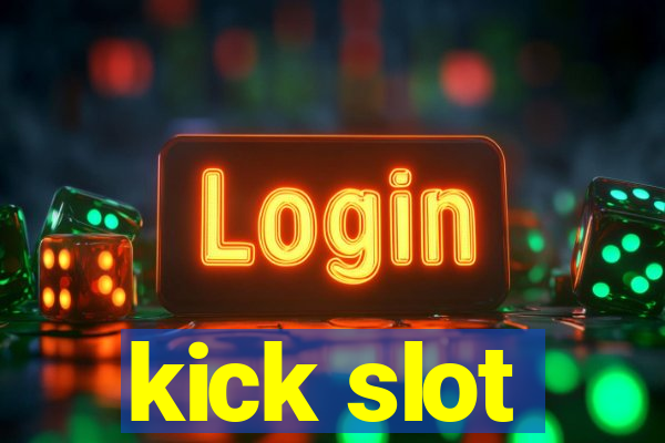 kick slot