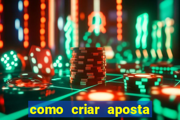 como criar aposta na estrela bet