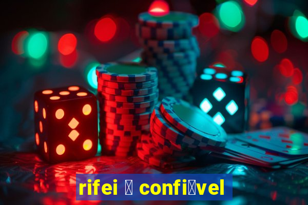 rifei 茅 confi谩vel