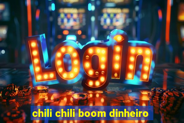 chili chili boom dinheiro