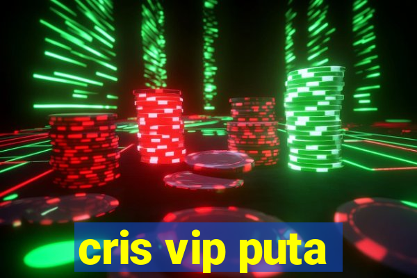 cris vip puta