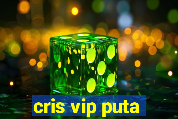 cris vip puta