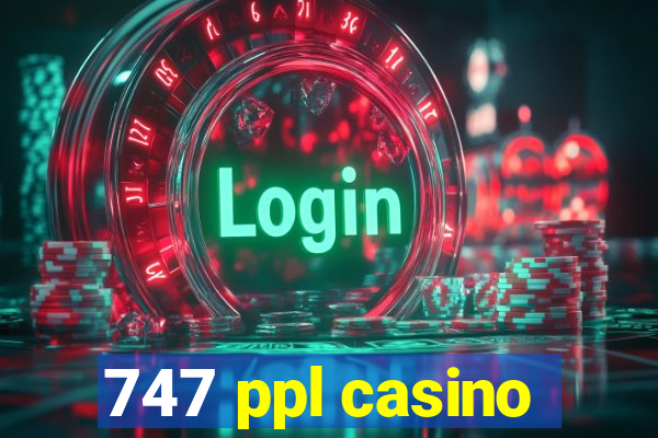 747 ppl casino