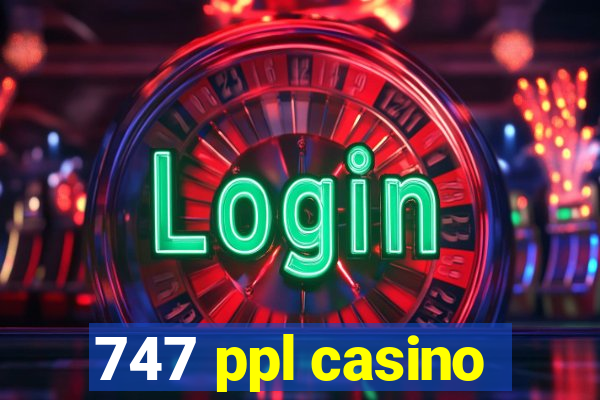 747 ppl casino