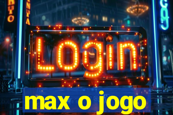 max o jogo