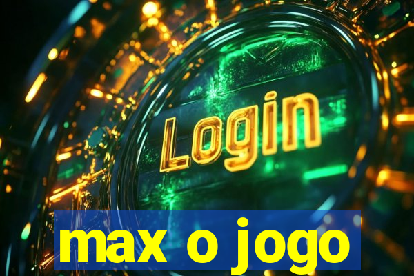 max o jogo