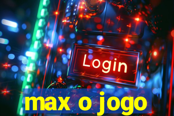 max o jogo