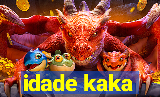 idade kaka