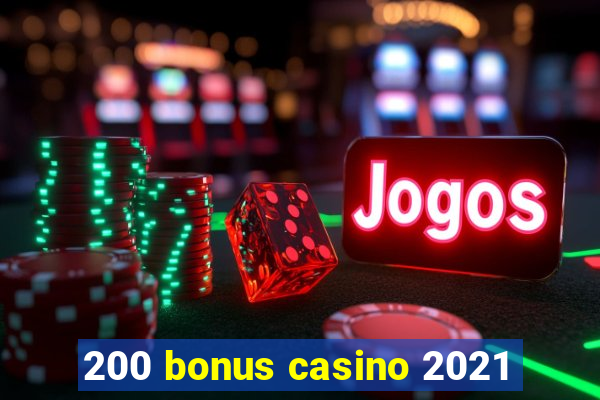 200 bonus casino 2021