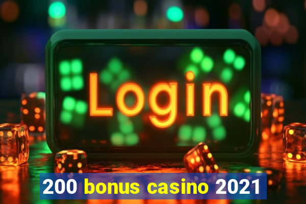 200 bonus casino 2021