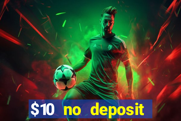 $10 no deposit bonus casino