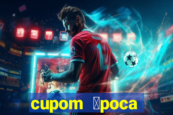 cupom 茅poca primeira compra