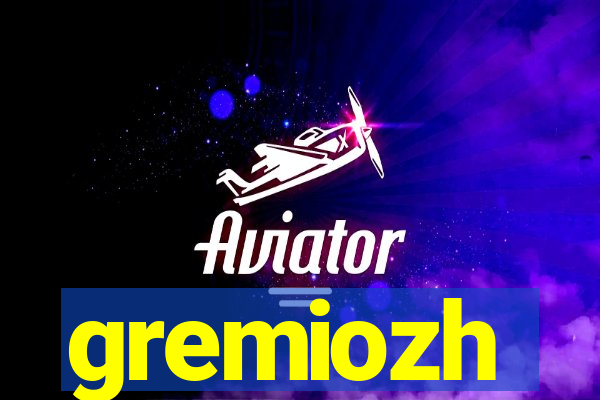 gremiozh