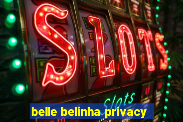 belle belinha privacy