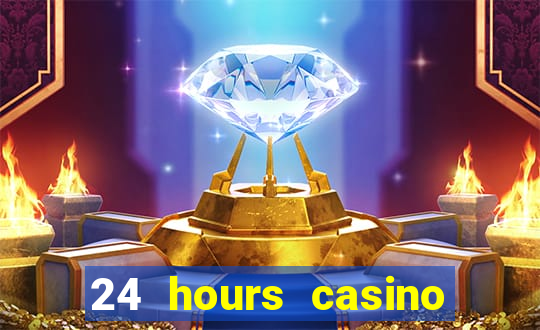 24 hours casino near me