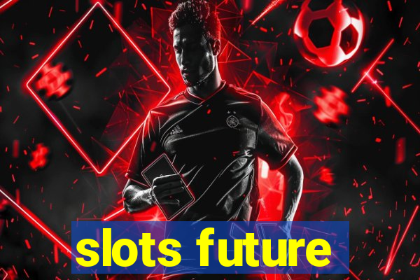 slots future