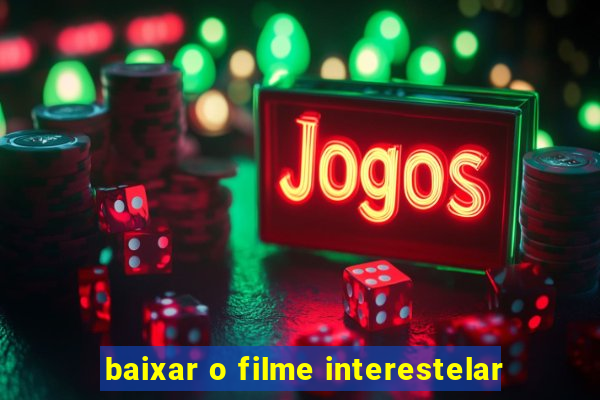 baixar o filme interestelar