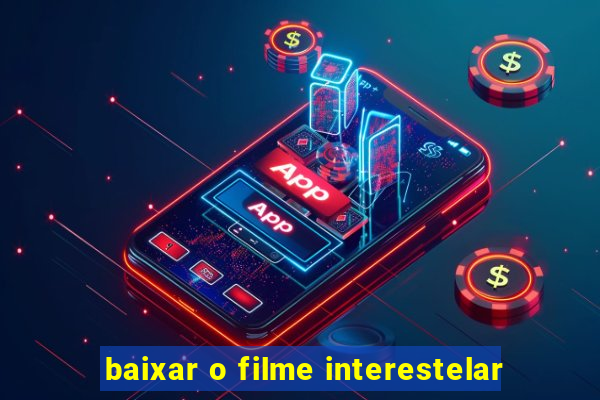 baixar o filme interestelar