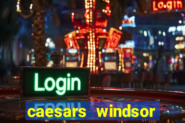 caesars windsor hotel and casino