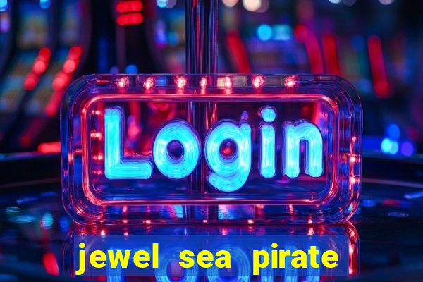 jewel sea pirate riches slot