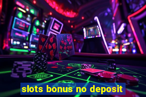 slots bonus no deposit