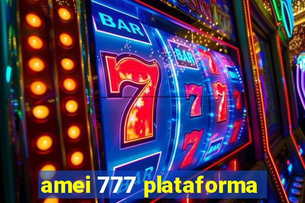 amei 777 plataforma