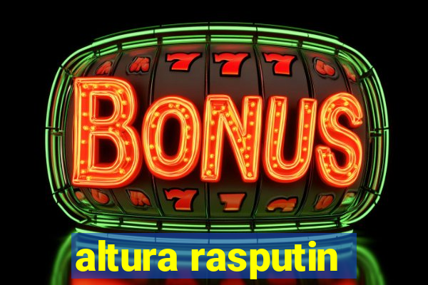 altura rasputin