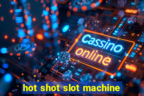 hot shot slot machine