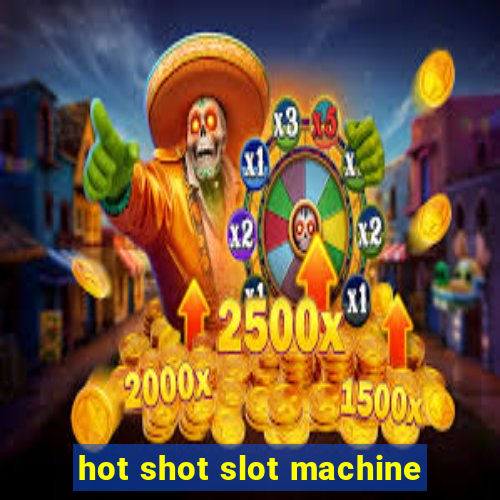 hot shot slot machine